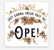 Ope! Sneak Past Ya | 3in Sticker
