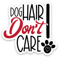 Dog Hair Don't Care 3x3 sticker