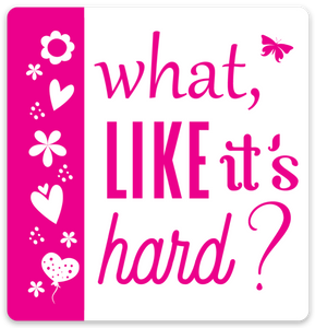 What Like It's Hard? 2in