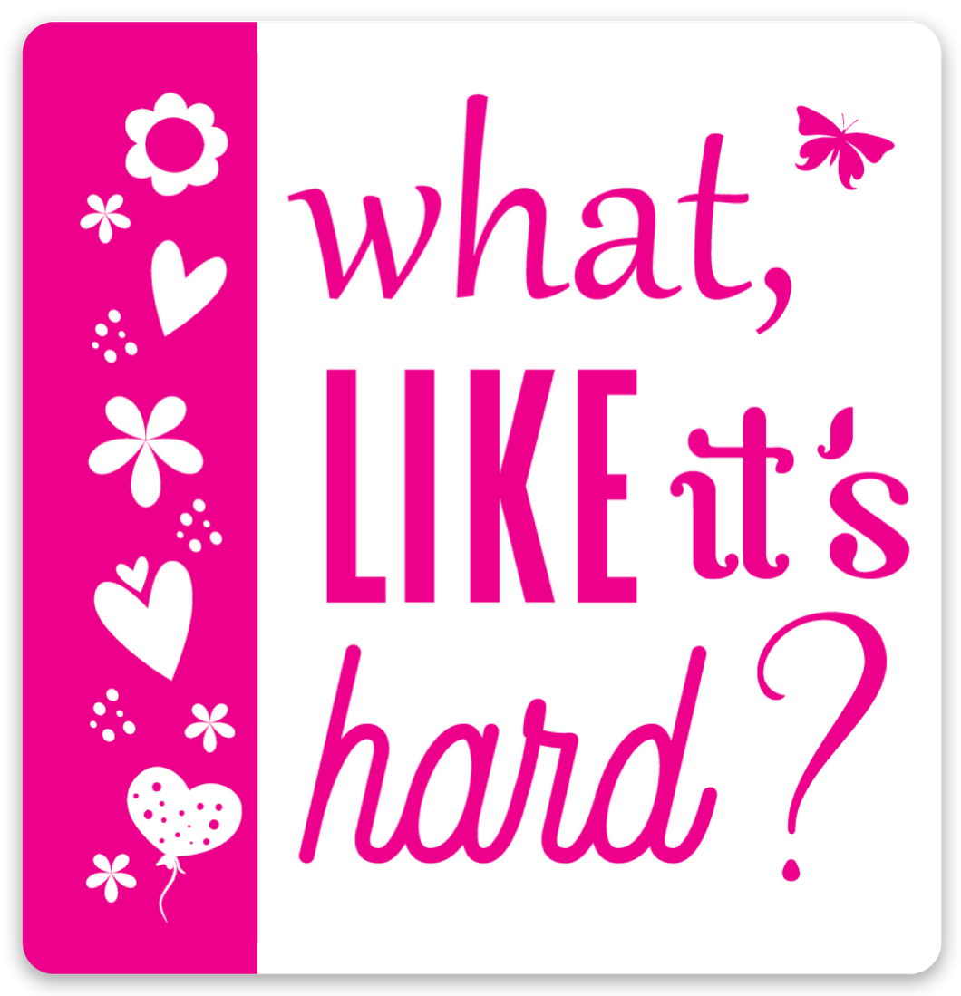 What Like It's Hard? 2in