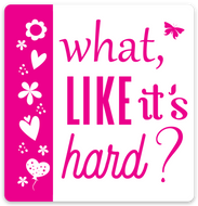 What Like It's Hard? 3in